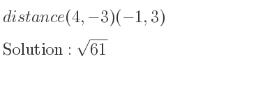 The distance (4,-3)(-1,3) is square root of 61